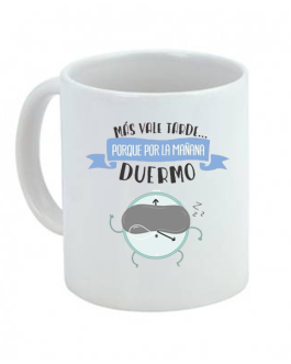 Taza Más vale tarde porque por la mañana duermo