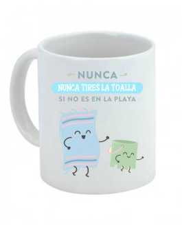 Taza Nunca tires la toalla si no es en la playa