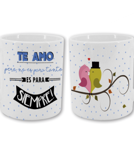 Taza Te amo pero no es para tanto es para siempre